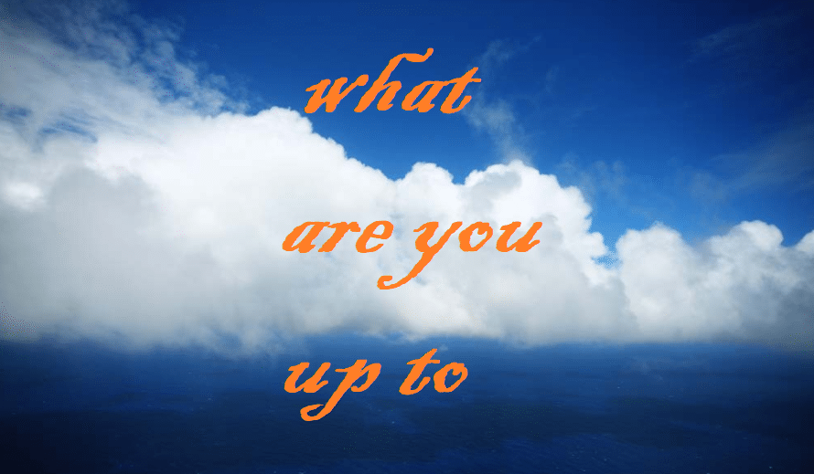 الرد على what are you up to