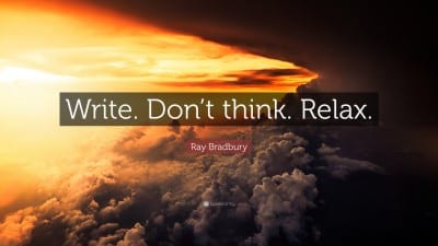 Work. Don’t Think. Relax. – Ray Bradbury