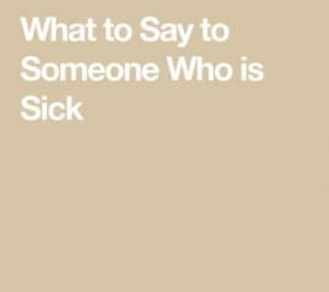 what to say to someone sick