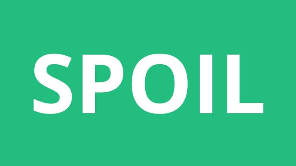 تعابير شائعة مع كلمة spoil بالانجليزي والعربي